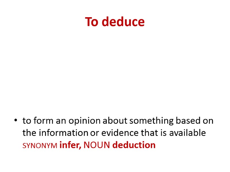 To deduce to form an opinion about something based on the information or evidence